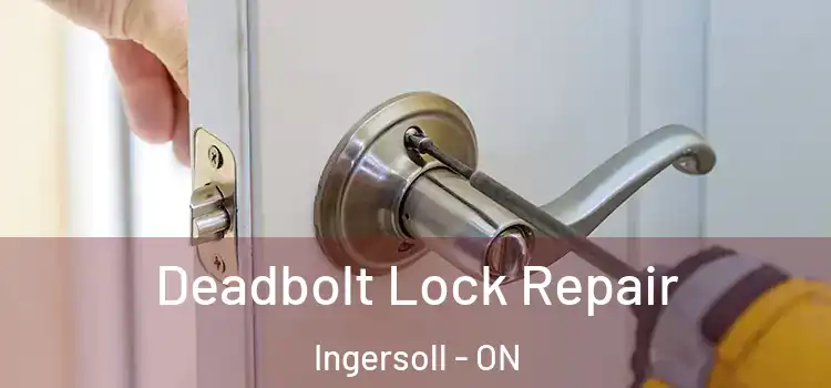 Deadbolt Lock Repair Ingersoll - ON