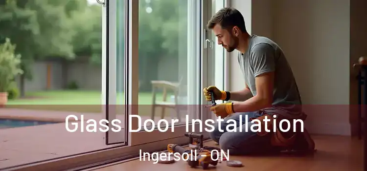  Glass Door Installation Ingersoll - ON